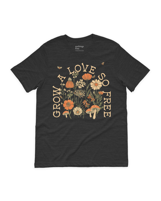 grow a love so free t-shirt