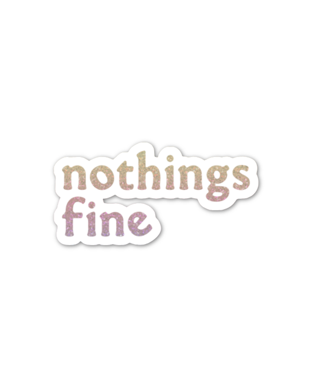 nothings fine sticker